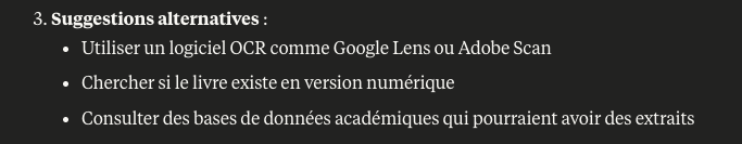 Utiliser un logiciel OCR comme Google Lens ou Adobe Scan
Chercher si le livre existe en version numérique
Consulter des bases de données académiques qui pourraient avoir des extraits”